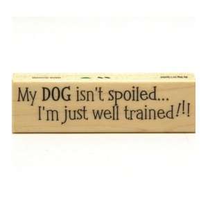  My Dog Isnt Spoiled Wood Mounted Rubber Stamp (3821D 