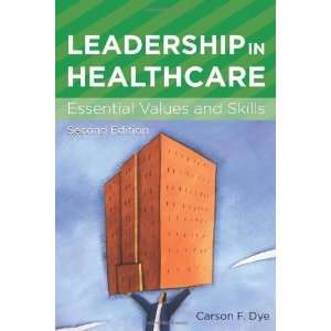 Leadership in Healthcare Essential Values and Skills (ACHE Management 