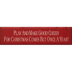  Play And Make Good Cheer For Christmas Comes But Once A 