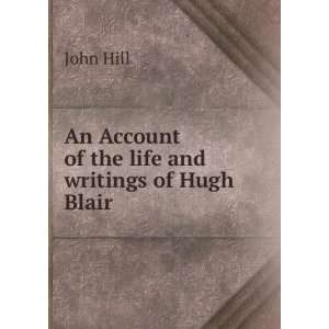    An Account of the life and writings of Hugh Blair John Hill Books