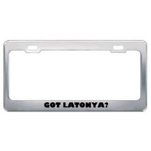  Got Latonya? Girl Name Metal License Plate Frame Holder 