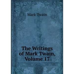  The Writings of Mark Twain, Volume 17: Mark Twain: Books