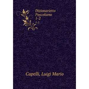  Dizionarietto Pascoliano. 1 2 Luigi Mario Capelli Books