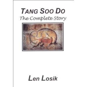 Tang Soo Do The Complete Story: Len Losik: 9780974135816:  