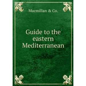    Guide to the eastern Mediterranean. Macmillan & Co. Books