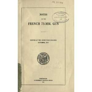  Notes On The French 75 Mm. Gun United States. Dept. Of 