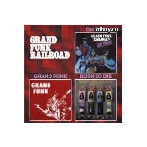  On Time / Grand Funk / Born To Die: Grand Funk Railroad 