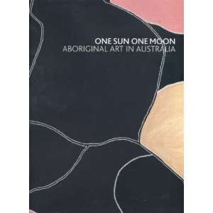 One Sun One Moon Aboriginal Art in Australia 