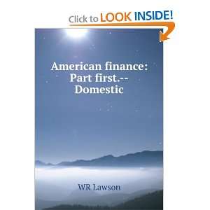  American finance Part first.  Domestic WR Lawson Books