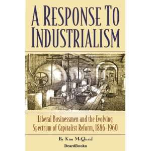  A Response to Industrialism Liberal Businessmen and the 