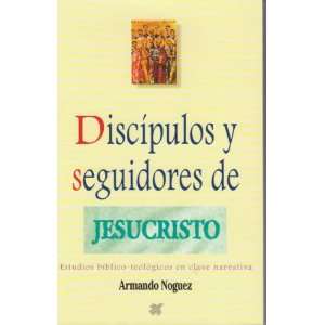  Discipulos y seguidores de Jesucristo: Armando Noguez 
