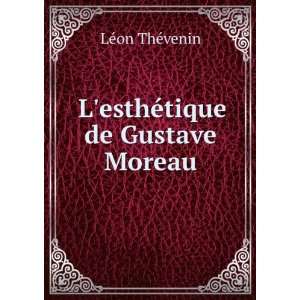  LesthÃ©tique de Gustave Moreau. LÃ©on ThÃ©venin 