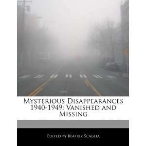  Mysterious Disappearances 1940 1949: Vanished and Missing 