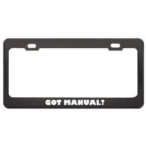 Got Manual? Boy Name Black Metal License Plate Frame Holder Border Tag