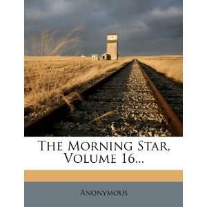 The Morning Star, Volume 16 Anonymous 9781278156859  