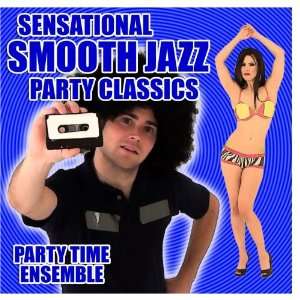    Sensational Smooth Jazz Party Classics Party Time Ensemble Music