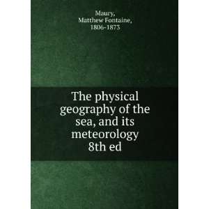  The physical geography of the sea, and its meteorology. 8th 