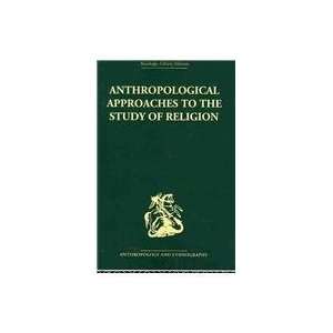 Anthropological Approaches to the Study of Religion (Religion, Rites 