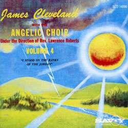   James Cleveland & The Angelic Choir   I Stood On The Banks Of Jordan