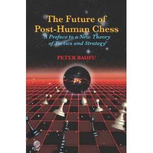 The Future of Post Human Chess A Preface to a New Theory of Tactics 