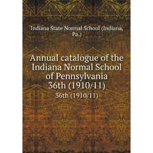   Pennsylvania. 36th (1910/11) Pa.) Indiana State Normal School