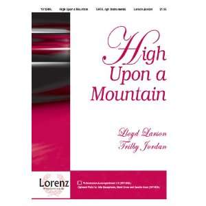 High Upon a Mountain (Sacred Anthem, SATB): Lloyd Larson 