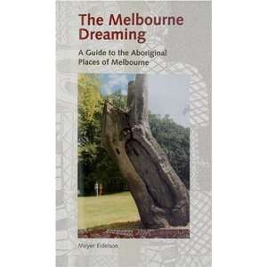  Melbourne Dreaming A Guide to the Aboriginal Places of 