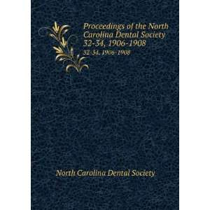   North Carolina Dental Society. 32 34, 1906 1908: North Carolina Dental