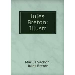 Jules Breton Illustr. Jules Breton Marius Vachon  Books