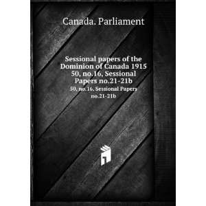   1915. 50, no.16, Sessional Papers no.21 21b Canada. Parliament Books