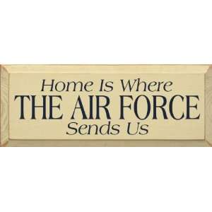  Home Is Where The Air Force Sends Us Wooden Sign