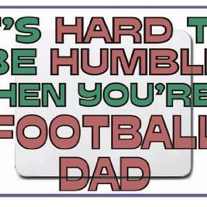  Its hard to be humble when youre a Football Dad Mousepad 