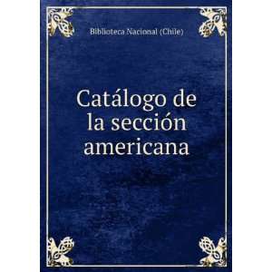   de la seccioÌn americana Biblioteca Nacional (Chile) Books