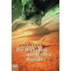 Die Wahrheit der letzten Stunde: .de: Jodi Picoult: Bücher