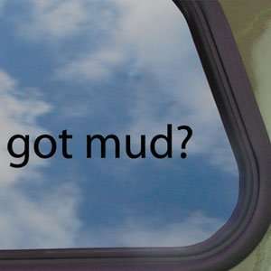  Got Mud? Black Decal Jeep Wrangler Mud 4x4 Truck Car 