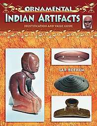 Ornamental Indian Artifacts Identification And Value Guide by Lar 