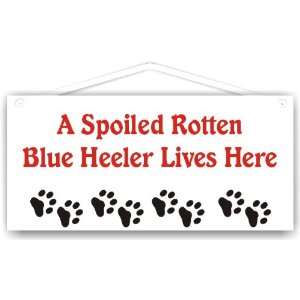  A Spoiled Rotten Blue Heeler Lives Here 