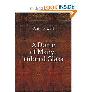  A Dome of Many colored Glass Amy Lowell Books