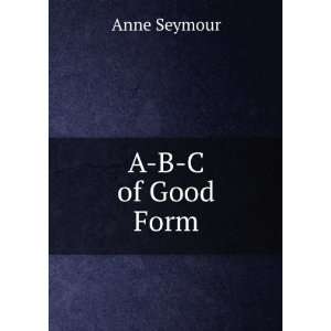  A B C of Good Form Anne Seymour Books