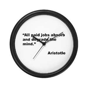 Aristotle Quote on Paid Jobs Humor Wall Clock by  