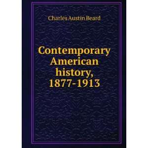   Contemporary American history, 1877 1913 Charles Austin Beard Books