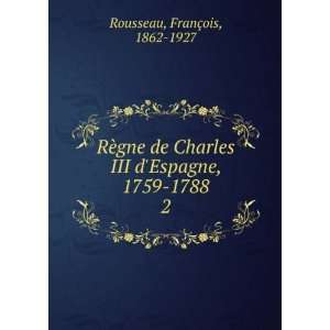  RÃ¨gne de Charles III dEspagne, 1759 1788. 2 FranÃ 