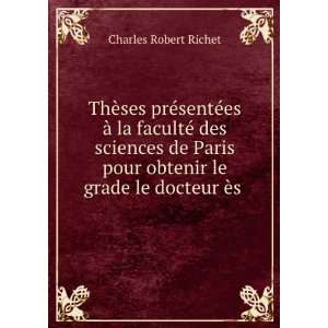   pour obtenir le grade le docteur Ã¨s . Charles Robert Richet Books