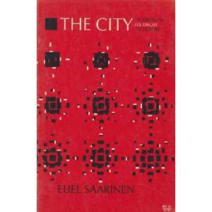    The City Its Growth Its Decay Its Future Eliel Saarinen Books