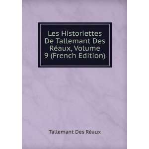   Tallemant Des RÃ©aux, Volume 9 (French Edition) Tallemant Des RÃ
