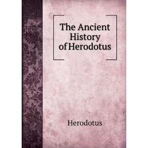  The Ancient History of Herodotus Herodotus Books