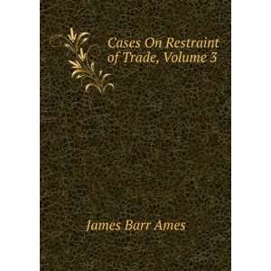    Cases On Restraint of Trade, Volume 3 James Barr Ames Books