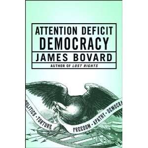    Attention Deficit Democracy [Hardcover]: James Bovard: Books