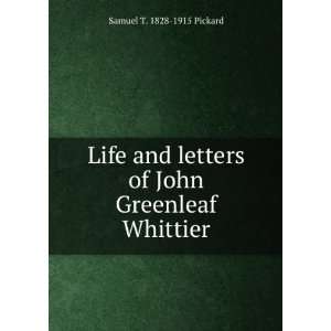  Life and letters of John Greenleaf Whittier Samuel T 