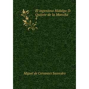  El ingenioso Hidalgo D. Quijote de la Mancha. 4: Miguel de 